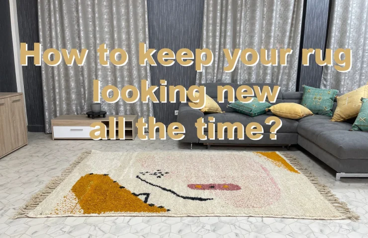 How to keep your rug looking new all the time?