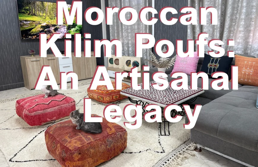 Moroccan Kilim Poufs: An Artisanal Legacy