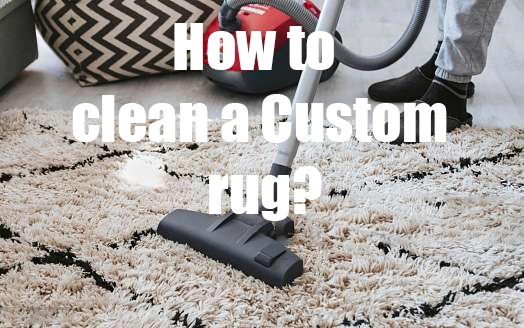 How to clean a Custom Rug rug?