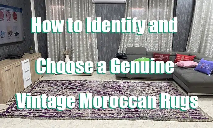 How to Identify and Choose a Genuine Vintage Moroccan Rug
