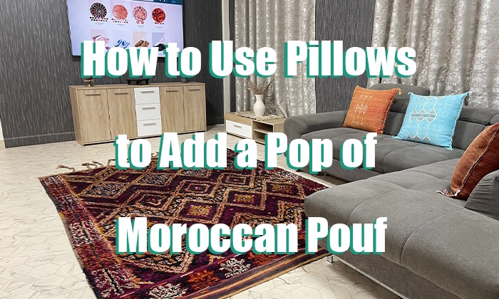 How to Use Vintage Moroccan Pillows to Add a Pop of Color to Your Home