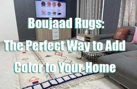 Boujaad Rugs: The Perfect Way to Add Color to Your Home