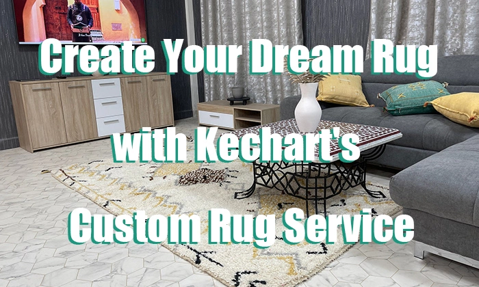 Create Your Dream Rug with Kechart's Custom Rug Service