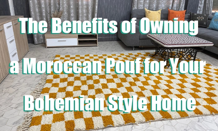 The Benefits of Owning a Moroccan Pouf for Your Bohemian Style Home