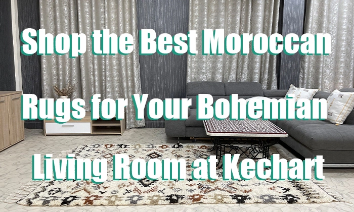 Shop the Best Moroccan Rugs for Your Bohemian Living Room at Kechart