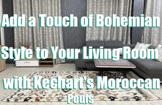 Add a Touch of Bohemian Style to Your Living Room with Kechart's Moroccan Poufs