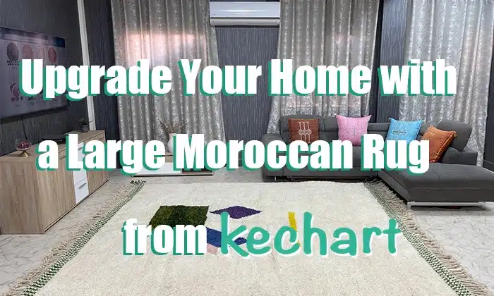 Upgrade Your Home with a Large Moroccan Rug from Kechart